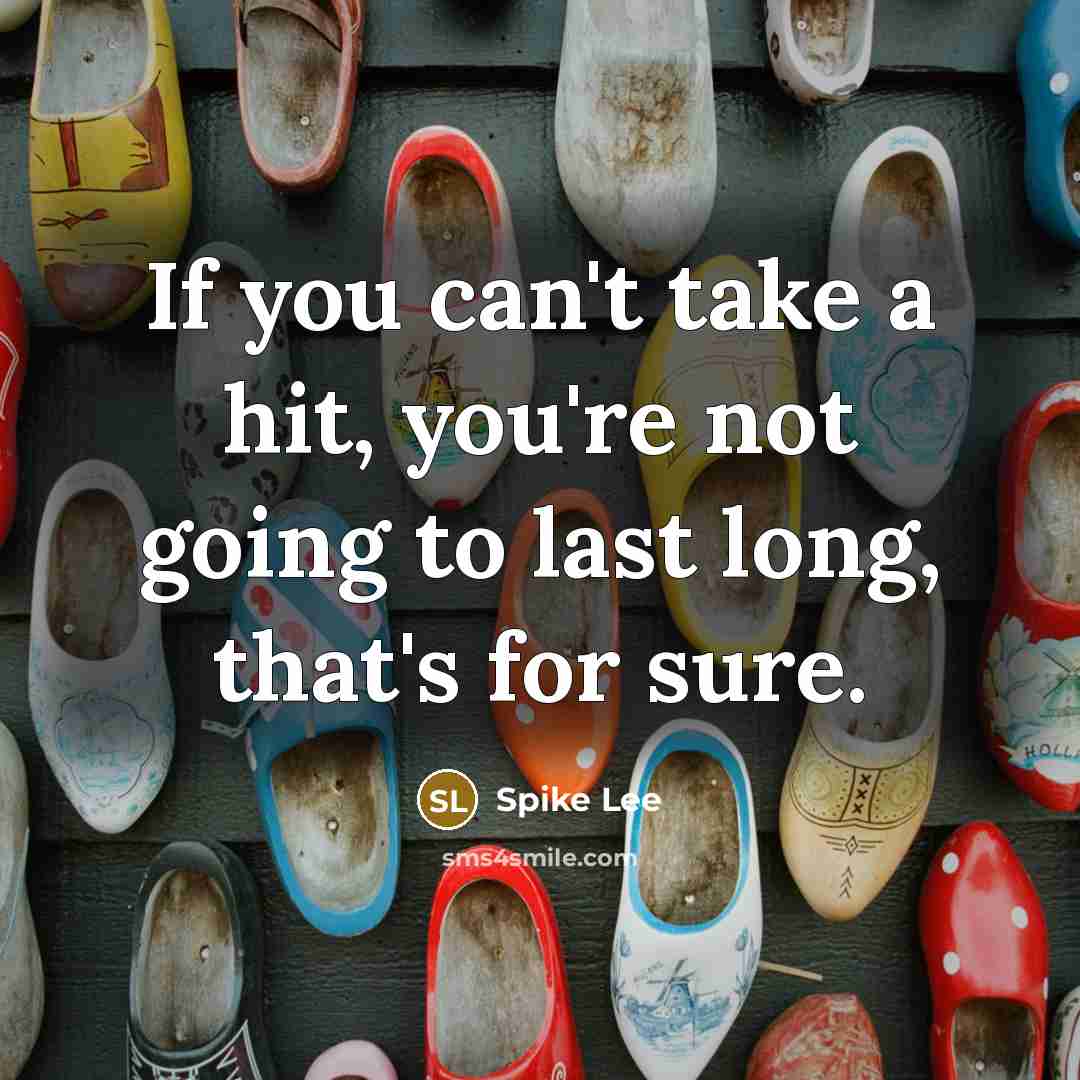 “If you can't take a hit, you're not going to…” quote by Spike Lee