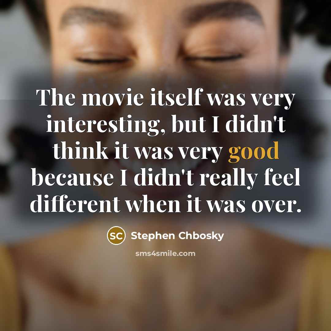 “The movie itself was very interesting, but I didn't think…” quote by Stephen Chbosky