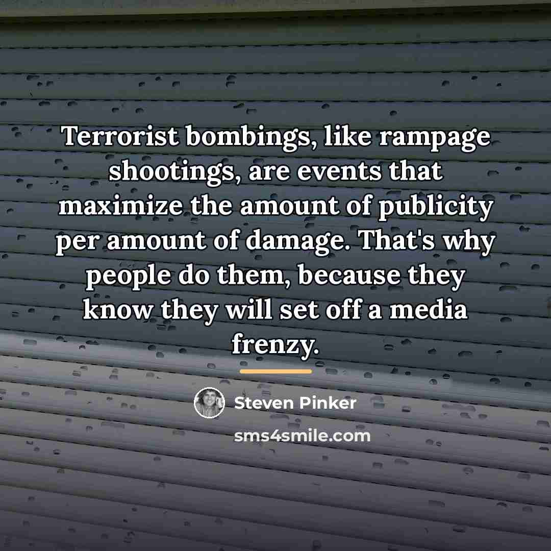 “Terrorist bombings, like rampage shootings, are events that maximize the…” quote by Steven Pinker