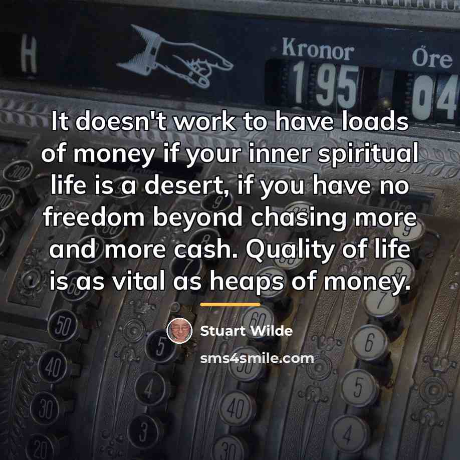 “It doesn't work to have loads of money if your…” quote by Stuart Wilde