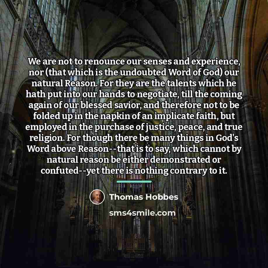 “We are not to renounce our senses and experience, nor…” quote by Thomas Hobbes