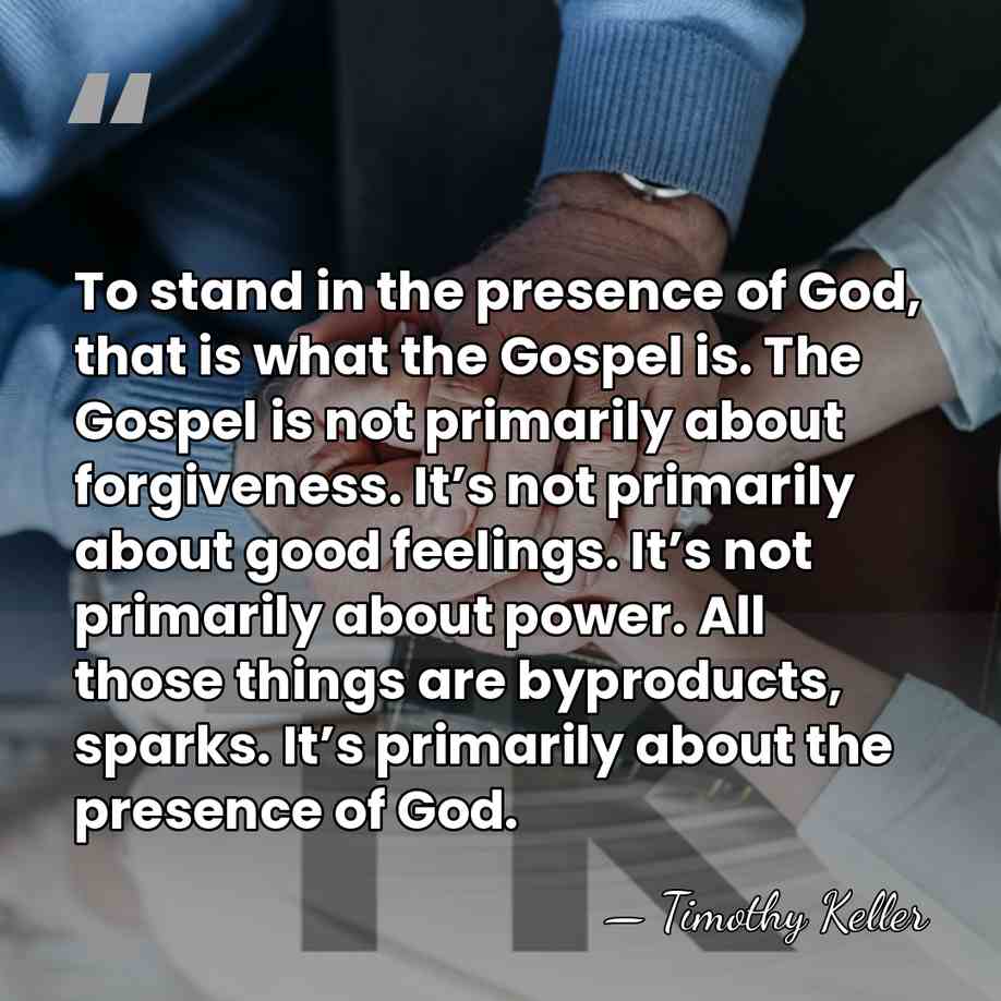 To stand in the presence of God, that is what the Gospel&hellip; - Timothy Keller
