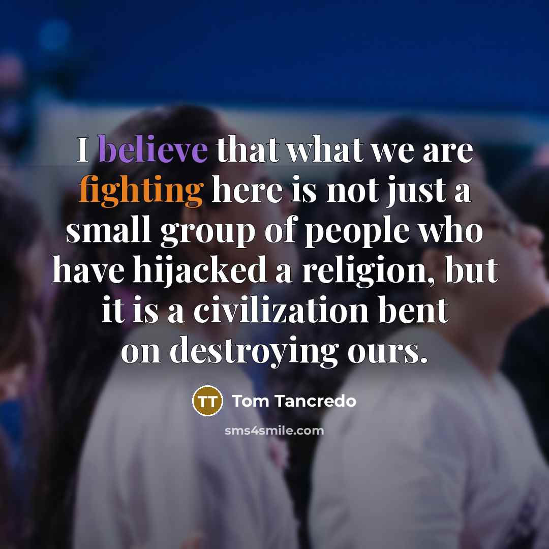 “I believe that what we are fighting here is not…” quote by Tom Tancredo