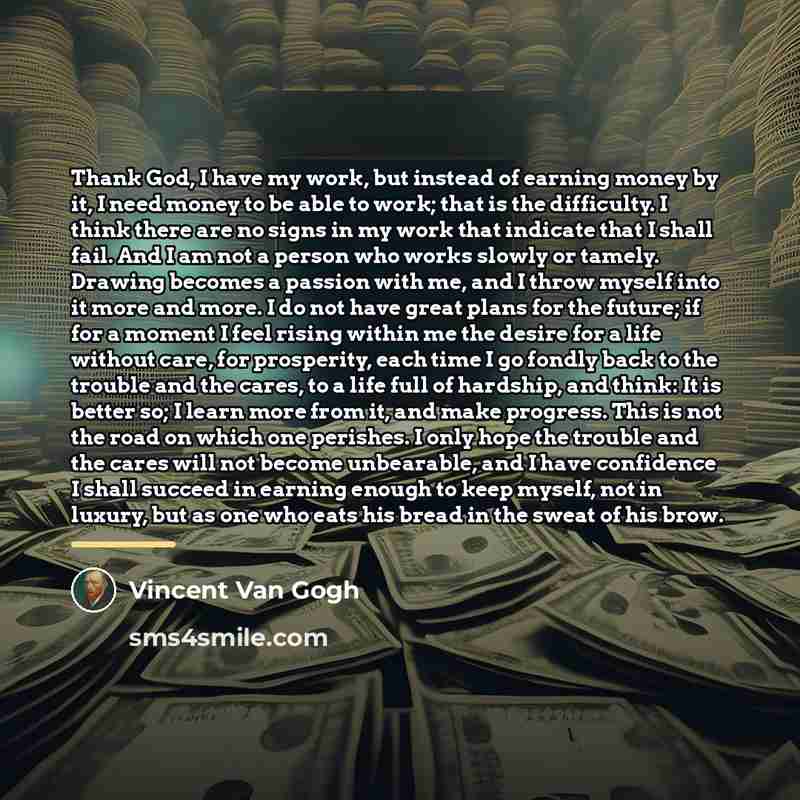 “Thank God, I have my work, but instead of earning…” quote by Vincent Van Gogh