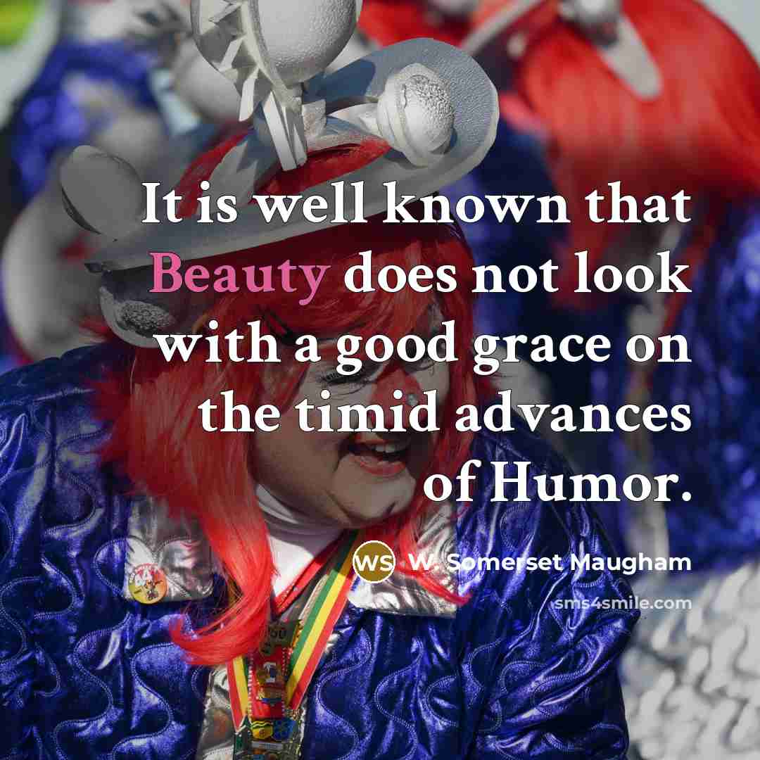 “It is well known that Beauty does not look with…” quote by W. Somerset Maugham