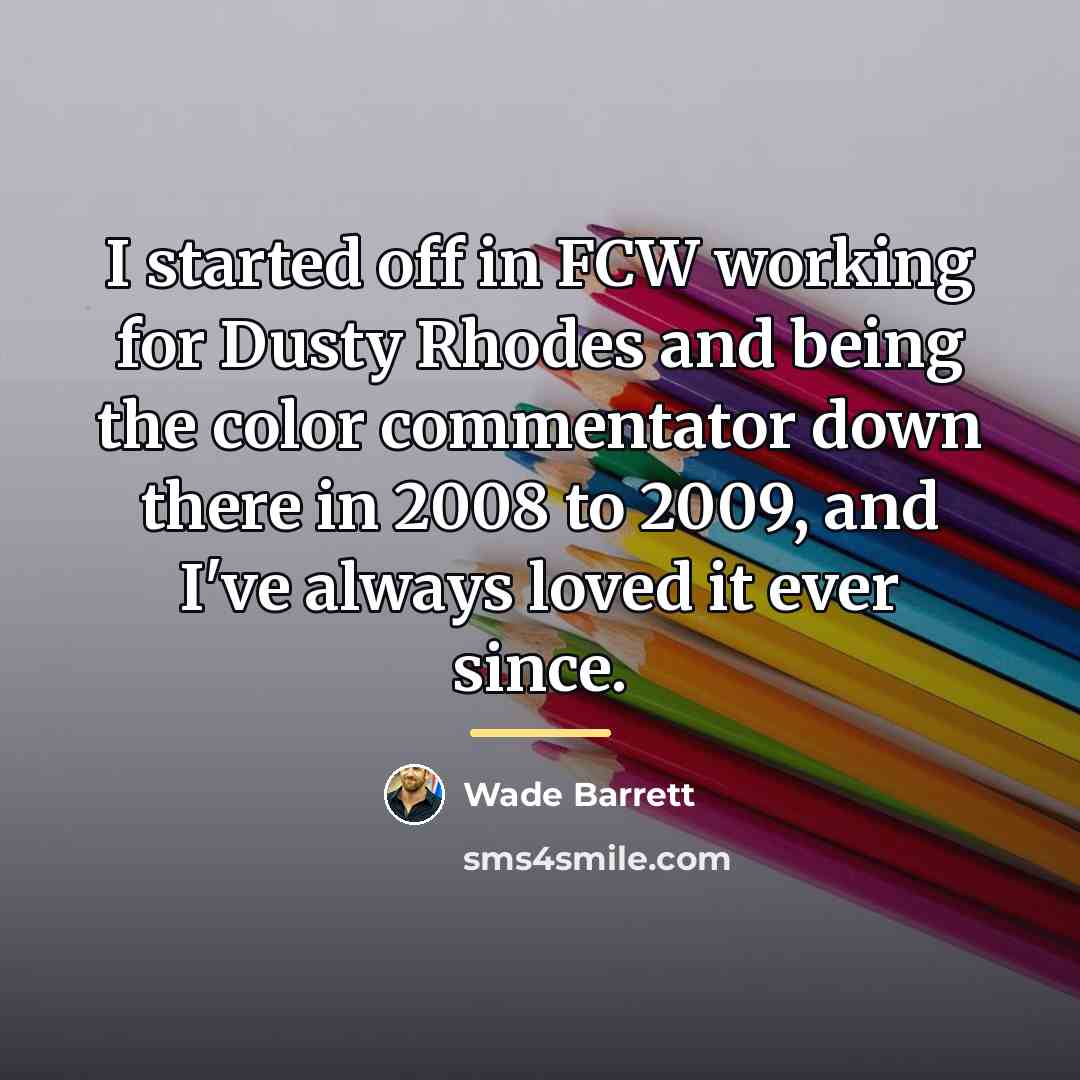 “I started off in FCW working for Dusty Rhodes and…” quote by Wade Barrett