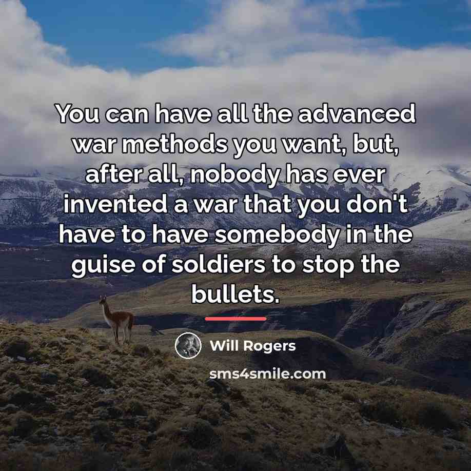 “You can have all the advanced war methods you want,…” quote by Will Rogers