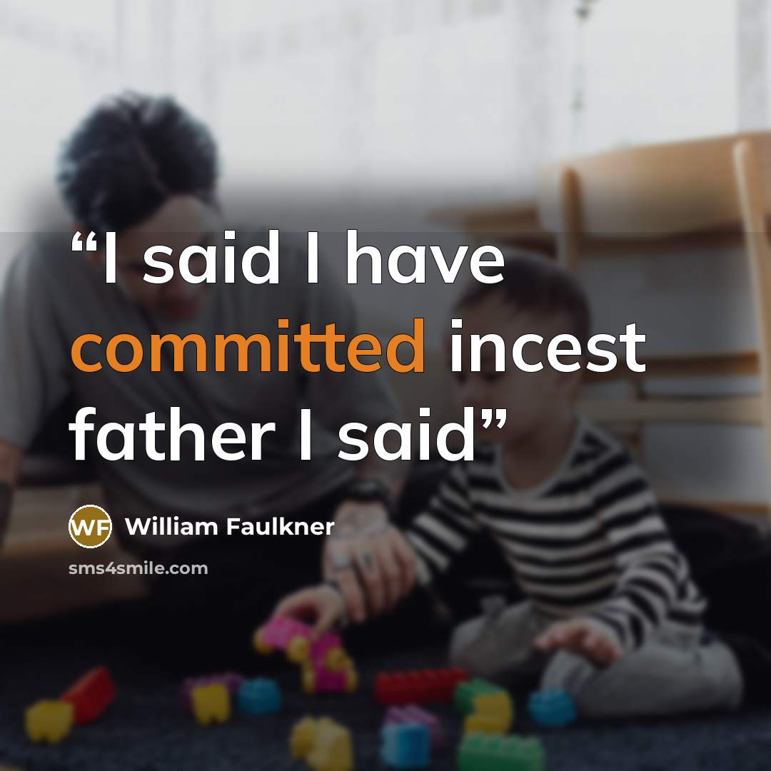 “I said I have committed incest father I said” quote by William Faulkner