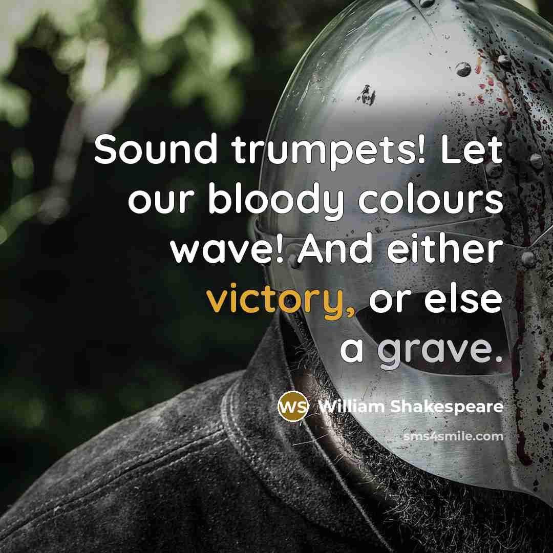 “Sound trumpets! Let our bloody colours wave! And either victory,…” quote by William Shakespeare