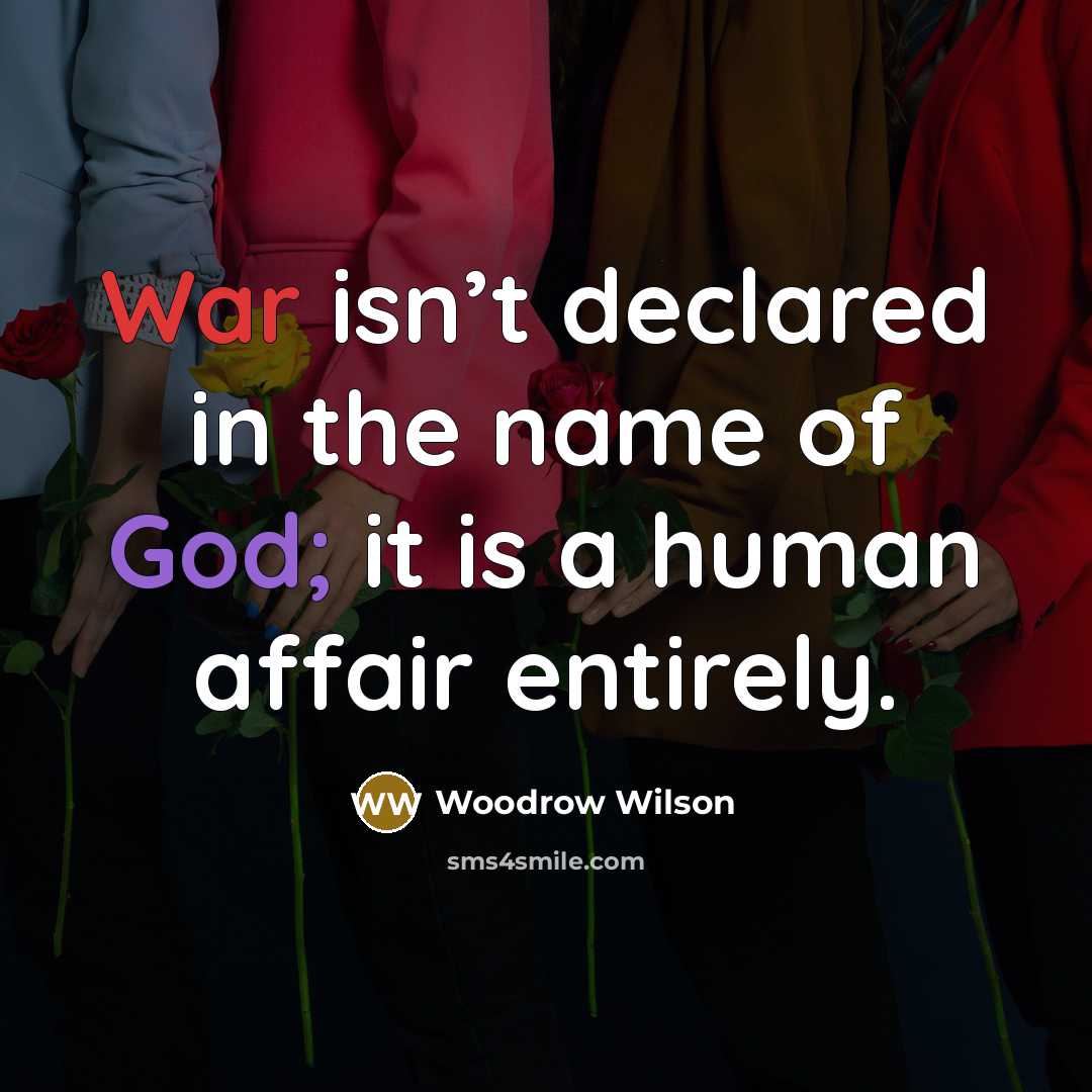 “War isn’t declared in the name of God; it is…” quote by Woodrow Wilson