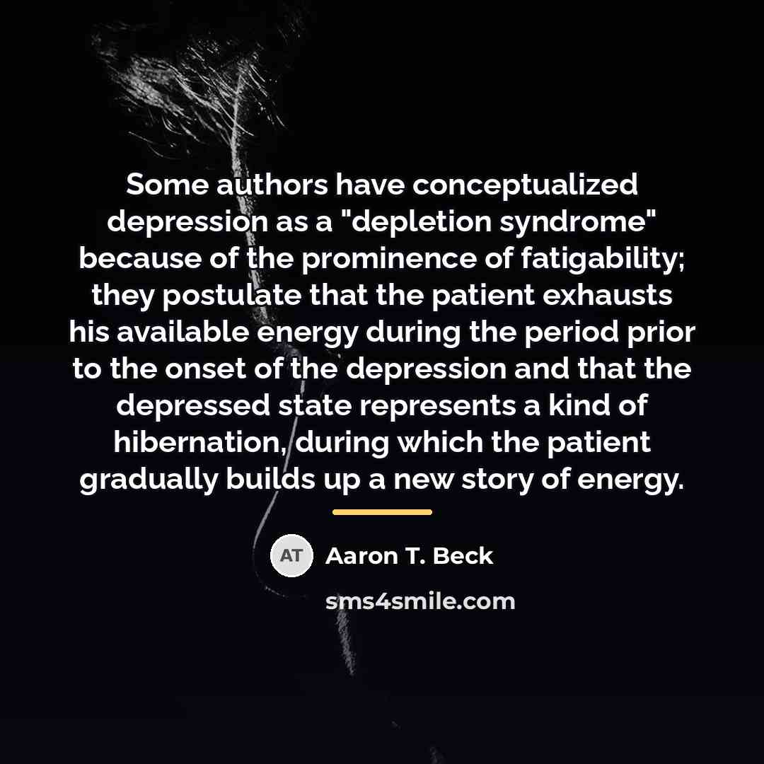 “Some authors have conceptualized depression as a "depletion syndrome" because…” quote by Aaron T. Beck
