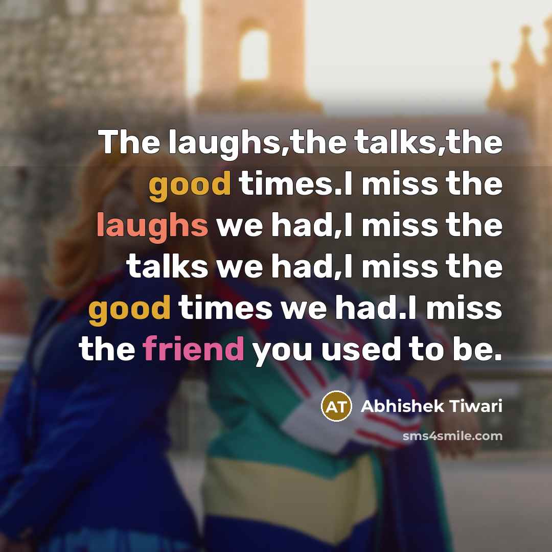 “The laughs,the talks,the good times.I miss the laughs we had,I…” quote by Abhishek Tiwari