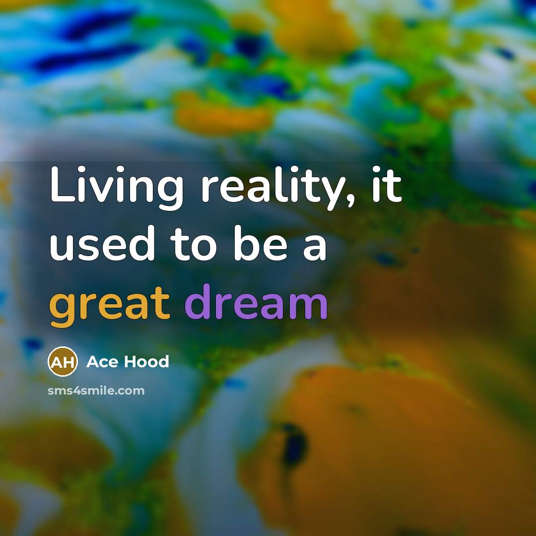 “Living reality, it used to be a great dream” quote by Ace Hood
