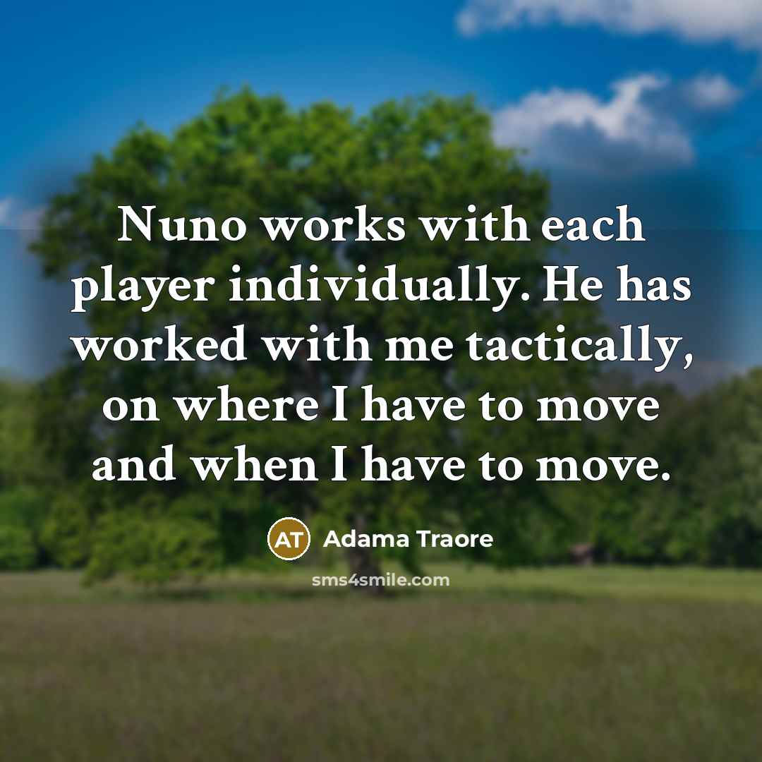 “Nuno works with each player individually. He has worked with…” quote by Adama Traore