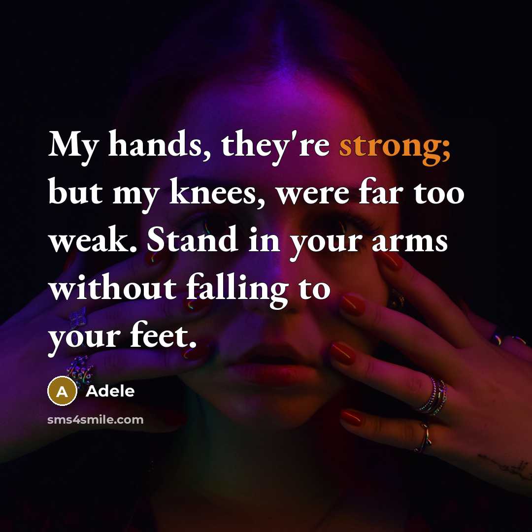 “My hands, they're strong; but my knees, were far too…” quote by Adele