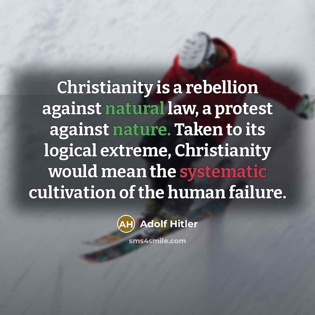 “Christianity is a rebellion against natural law, a protest against…” quote by Adolf Hitler