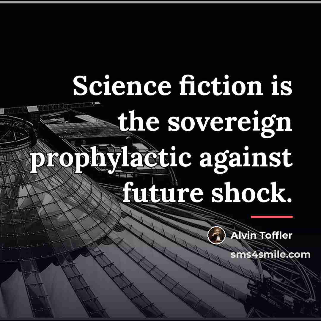 “Science fiction is the sovereign prophylactic against future shock.…” quote by Alvin Toffler