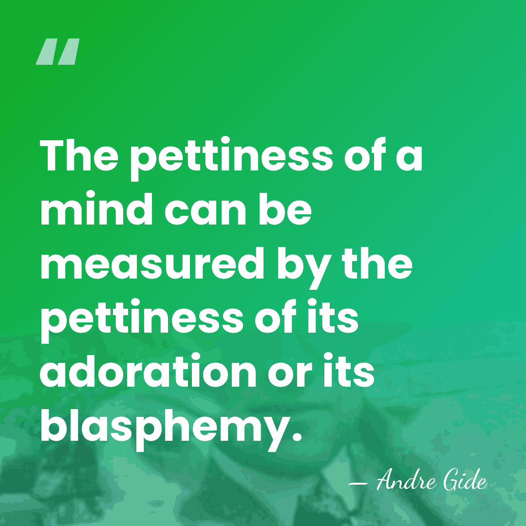 The pettiness of a mind can be measured by the pettiness of&hellip; - Andre Gide