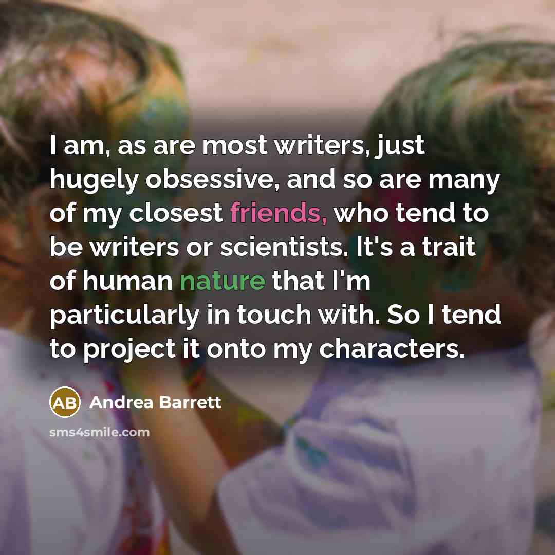 “I am, as are most writers, just hugely obsessive, and…” quote by Andrea Barrett