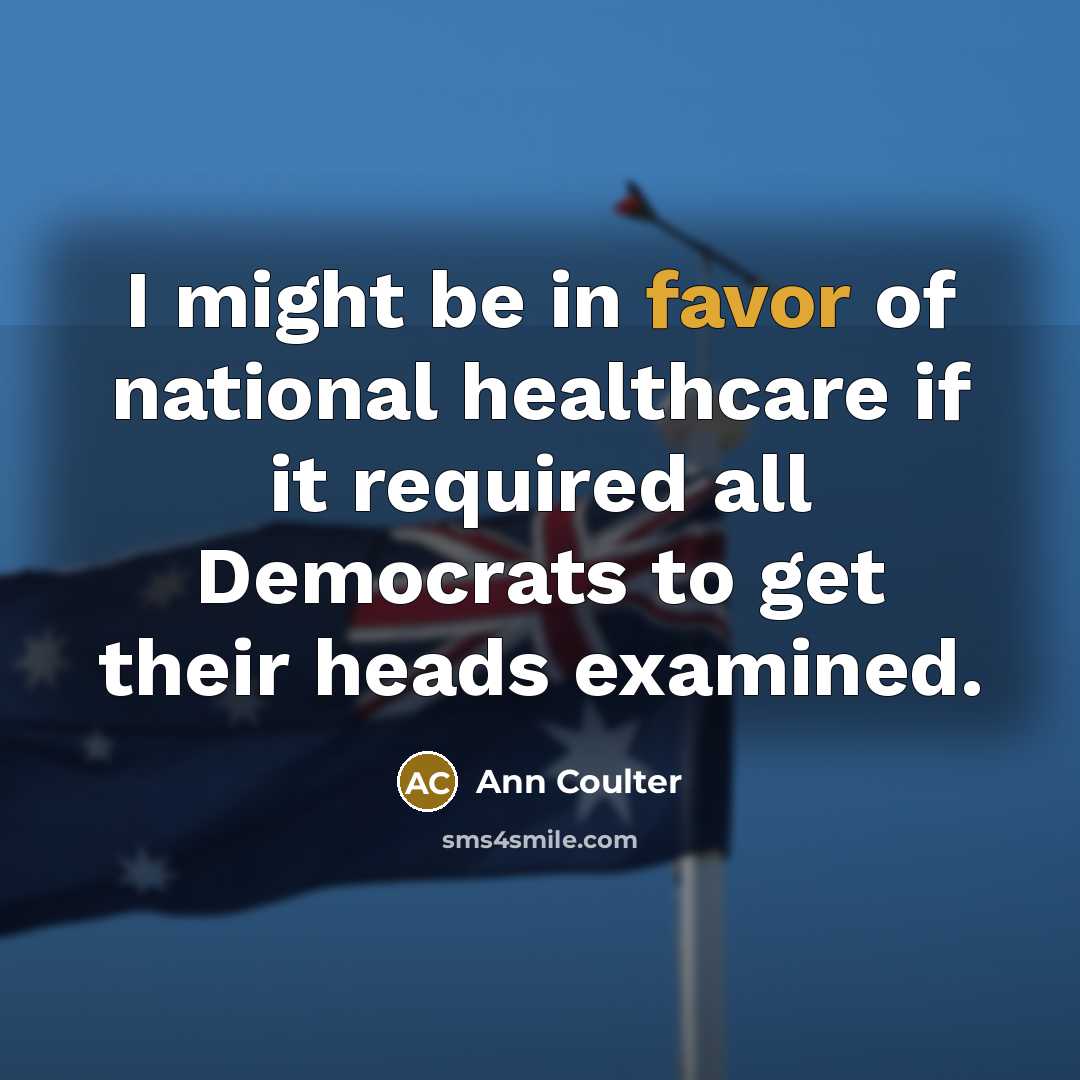 “I might be in favor of national healthcare if it…” quote by Ann Coulter