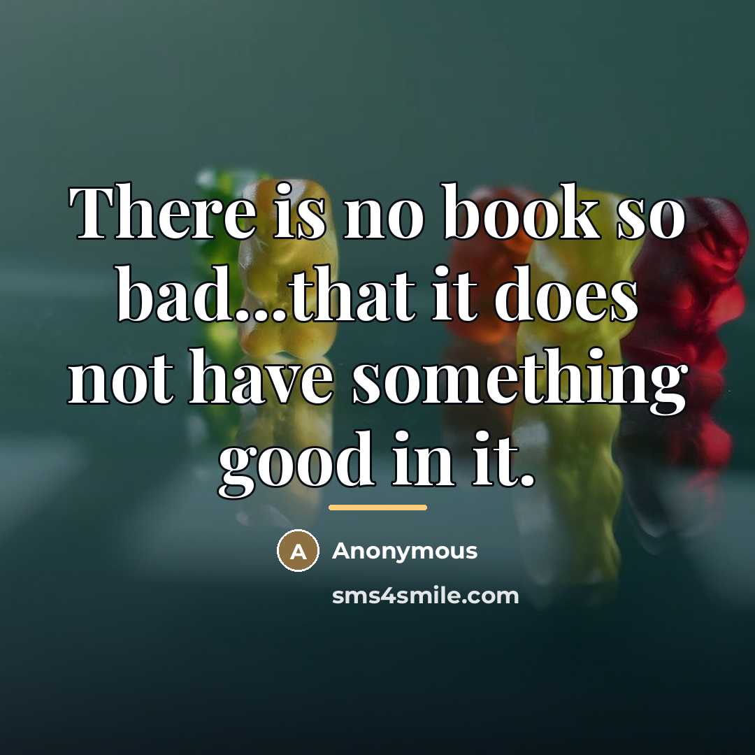 “There is no book so bad...that it does not have…” quote by Anonymous