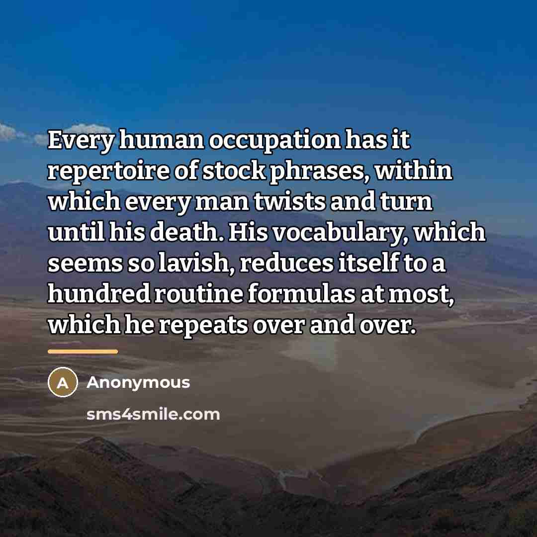 “Every human occupation has it repertoire of stock phrases, within…” quote by Anonymous