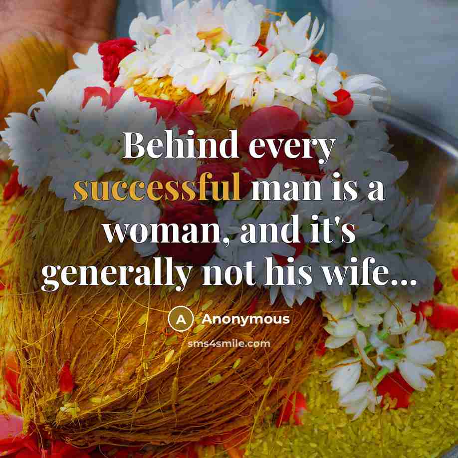 “Behind every successful man is a woman, and it's generally…” quote by Anonymous
