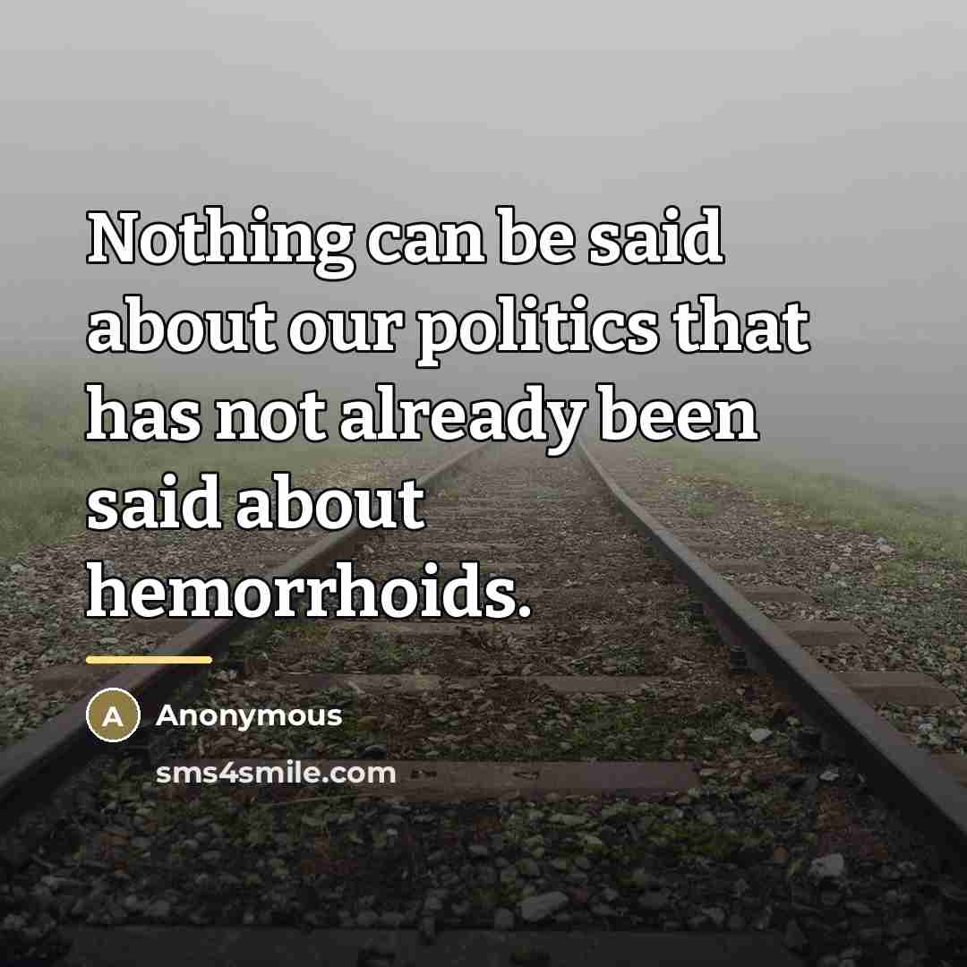 “Nothing can be said about our politics that has not…” quote by Anonymous