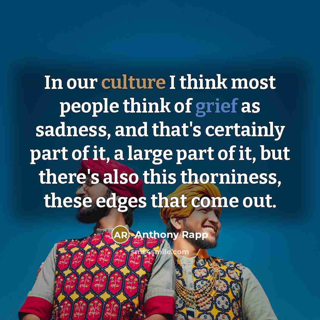 “In our culture I think most people think of grief…” quote by Anthony Rapp