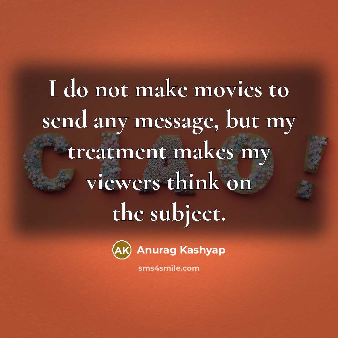 “I do not make movies to send any message, but…” quote by Anurag Kashyap