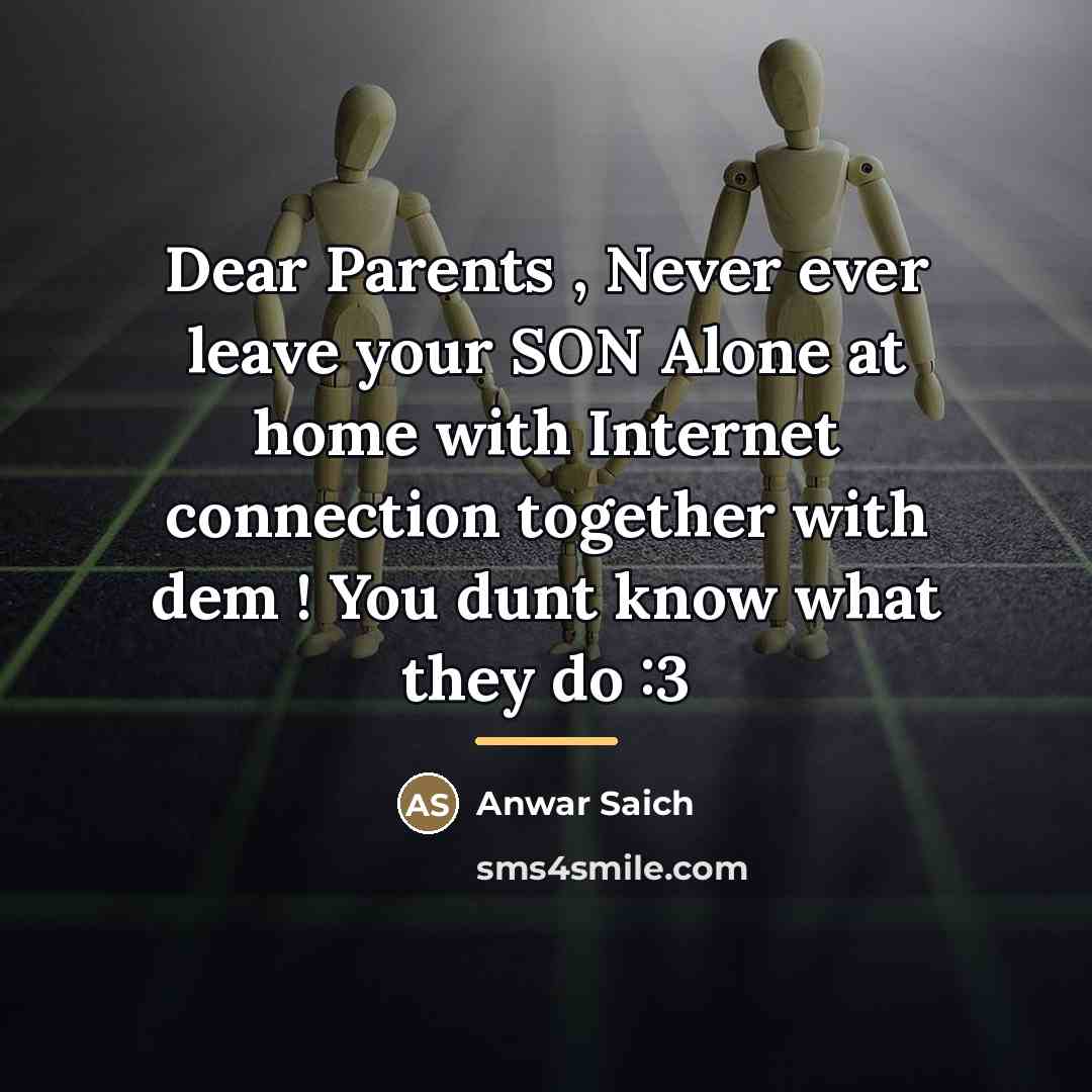 “Dear Parents , Never ever leave your SON Alone at…” quote by Anwar Saich
