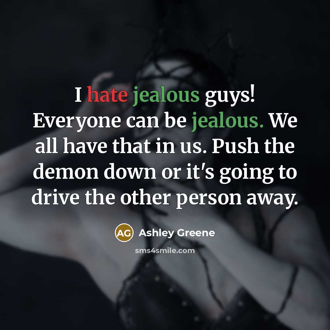 “I hate jealous guys! Everyone can be jealous. We all…” quote by Ashley Greene