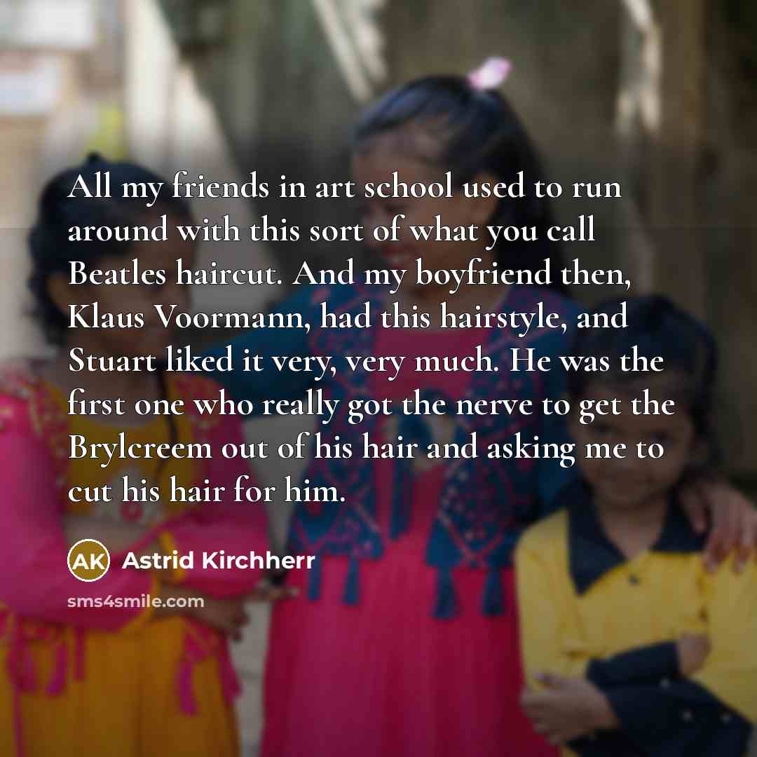 “All my friends in art school used to run around…” quote by Astrid Kirchherr