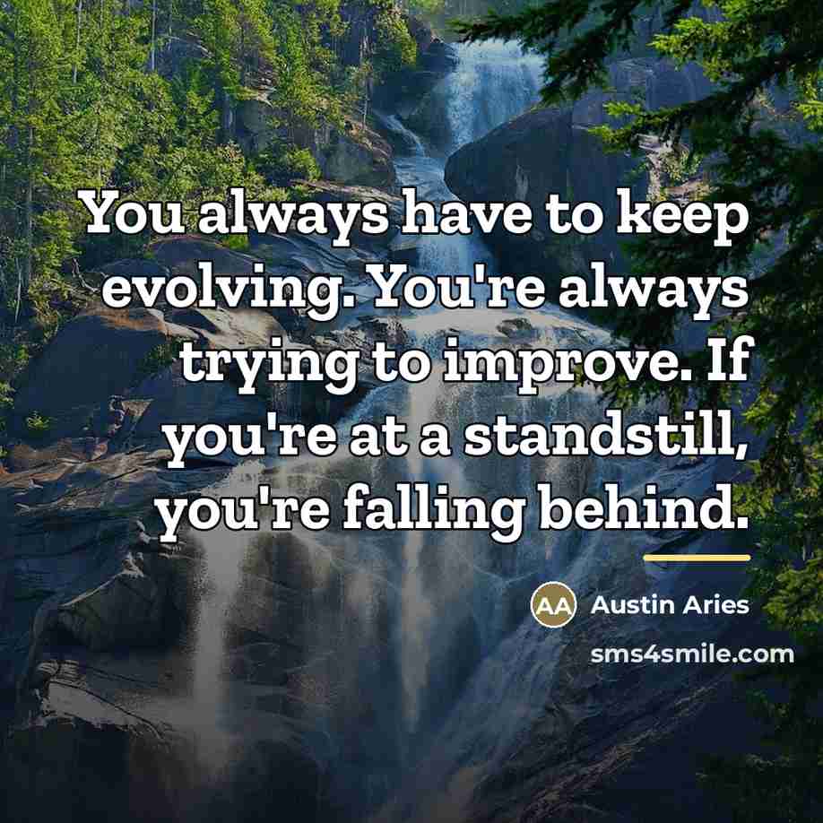 “You always have to keep evolving. You're always trying to…” quote by Austin Aries