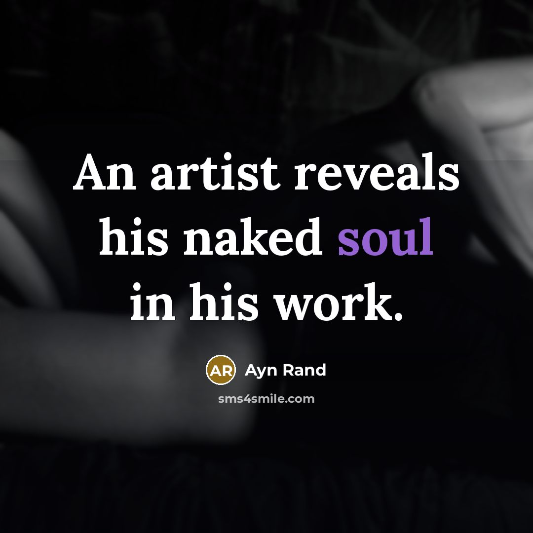 “An artist reveals his naked soul in his work.…” quote by Ayn Rand