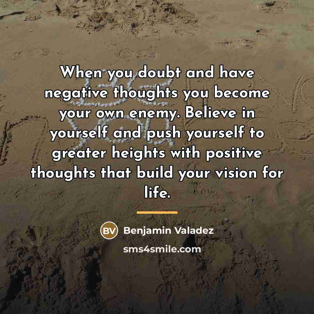“When you doubt and have negative thoughts you become your…” quote by Benjamin Valadez