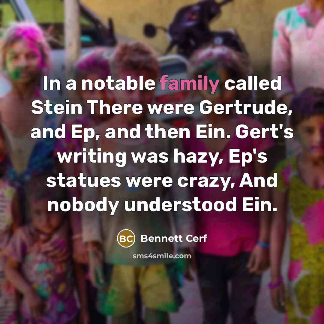 “In a notable family called Stein There were Gertrude, and…” quote by Bennett Cerf