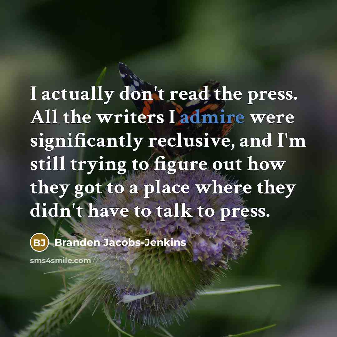 “I actually don't read the press. All the writers I…” quote by Branden Jacobs-Jenkins
