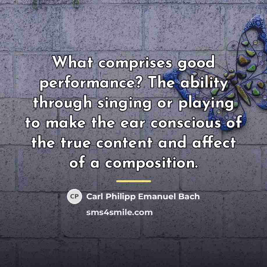 “What comprises good performance? The ability through singing or playing…” quote by Carl Philipp Emanuel Bach