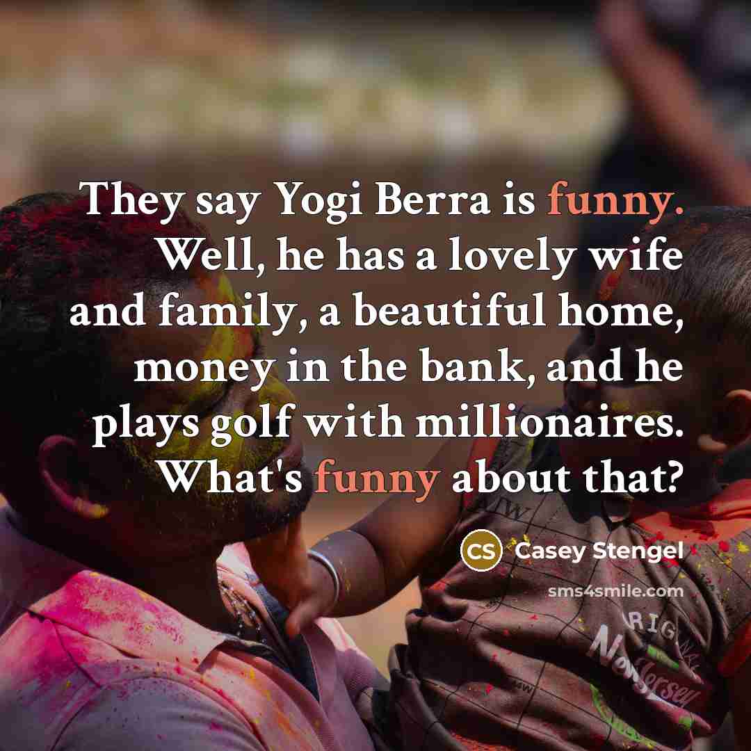 “They say Yogi Berra is funny. Well, he has a…” quote by Casey Stengel