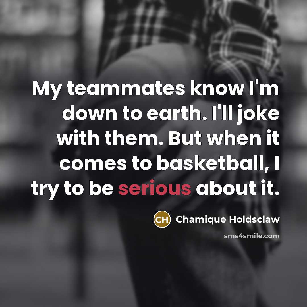 “My teammates know I'm down to earth. I'll joke with…” quote by Chamique Holdsclaw