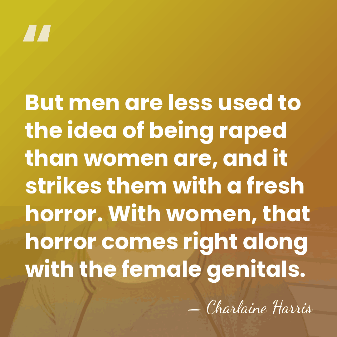 But men are less used to the idea of being raped than&hellip; - Charlaine Harris