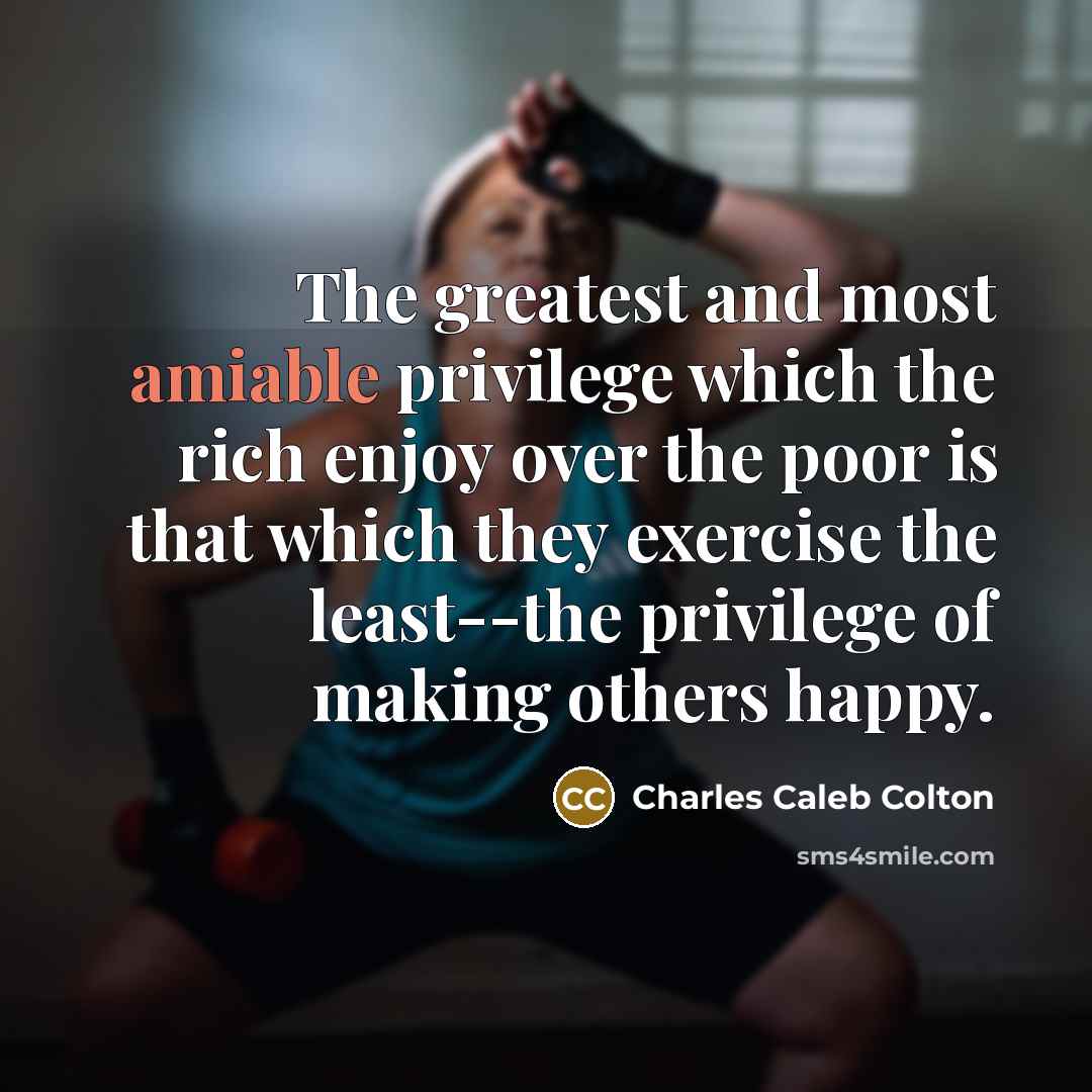 “The greatest and most amiable privilege which the rich enjoy…” quote by Charles Caleb Colton