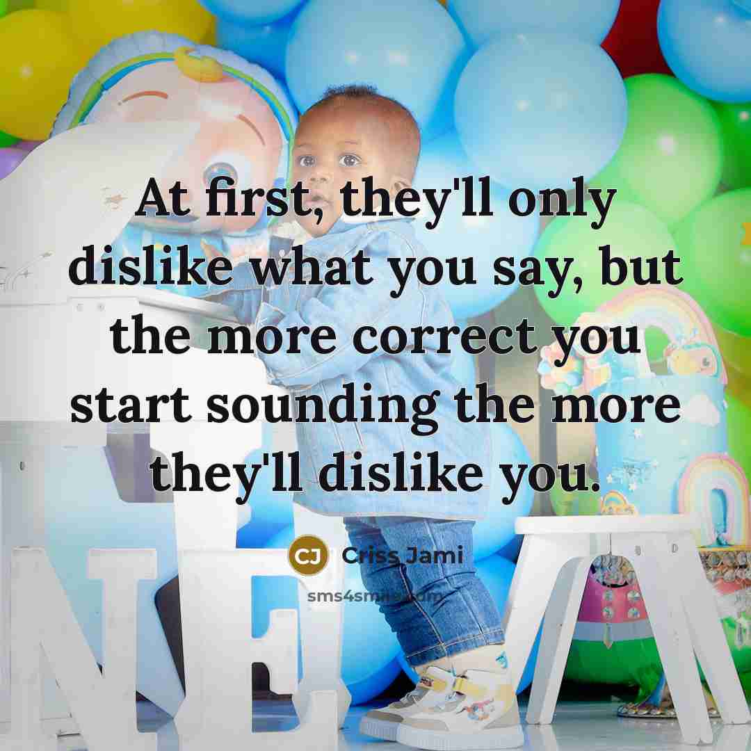 “At first, they'll only dislike what you say, but the…” quote by Criss Jami