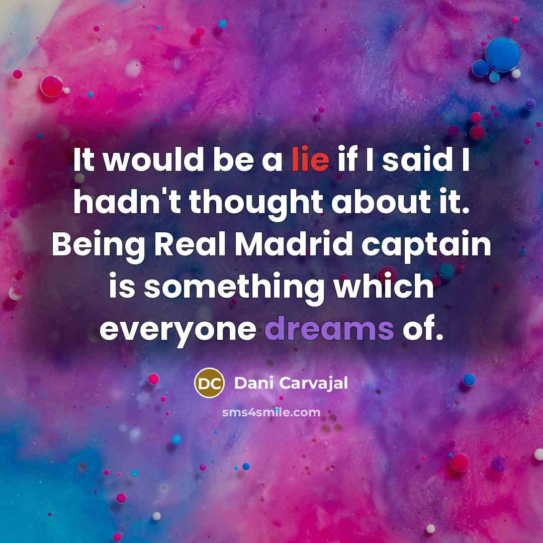 “It would be a lie if I said I hadn't…” quote by Dani Carvajal