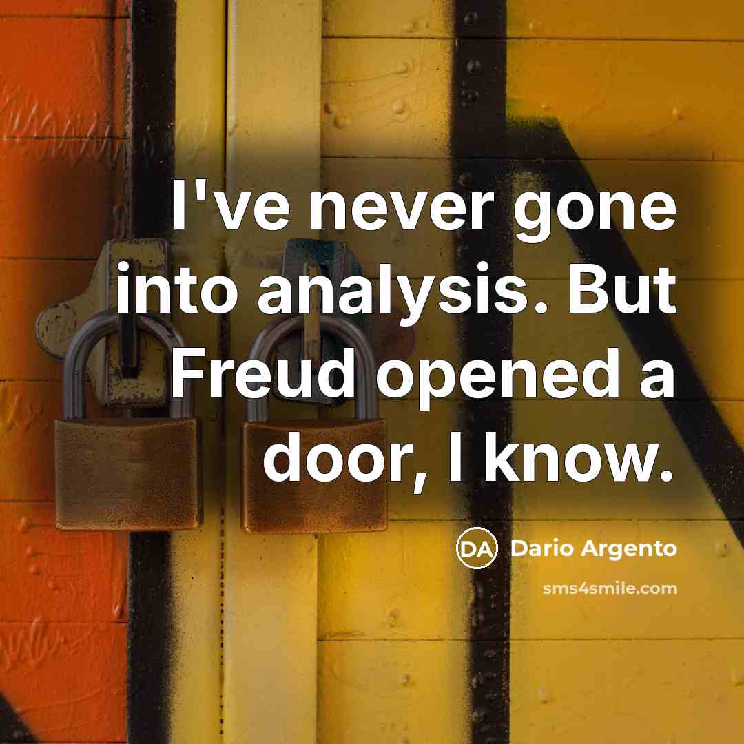 “I've never gone into analysis. But Freud opened a door,…” quote by Dario Argento
