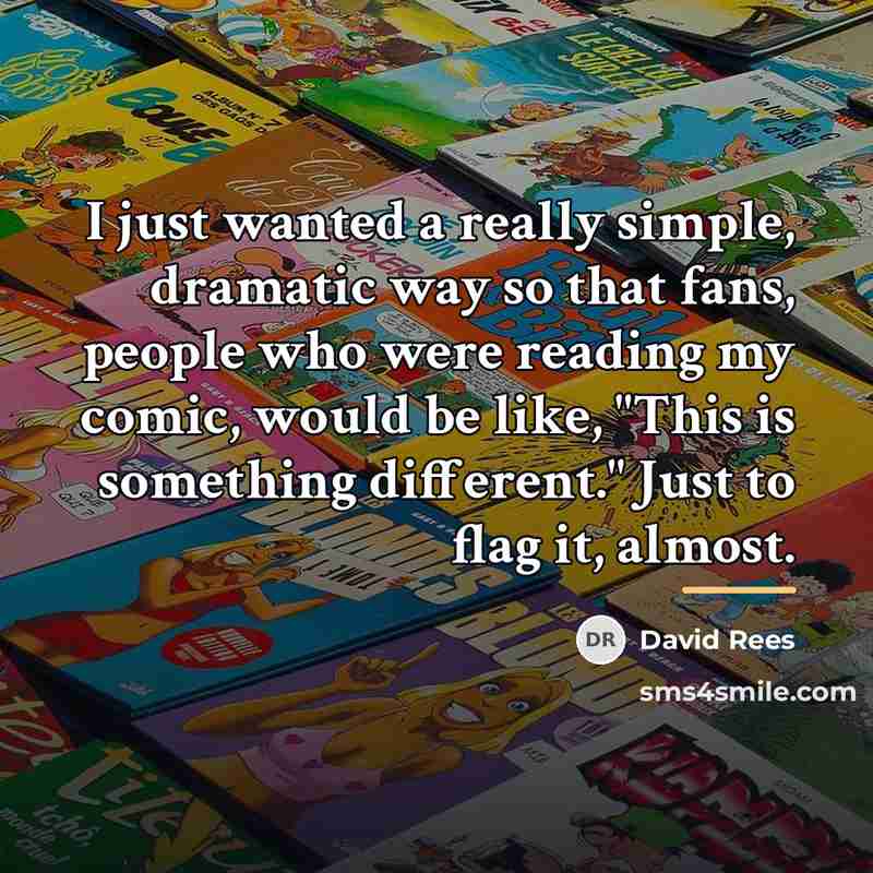 “I just wanted a really simple, dramatic way so that…” quote by David Rees