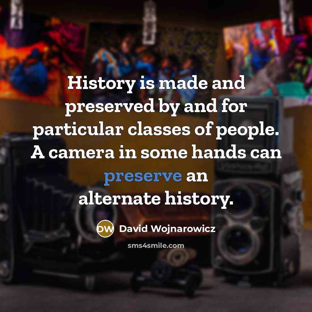 “History is made and preserved by and for particular classes…” quote by David Wojnarowicz