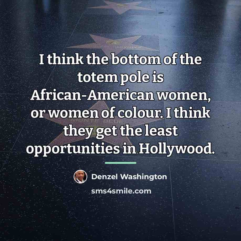 “I think the bottom of the totem pole is African-American…” quote by Denzel Washington