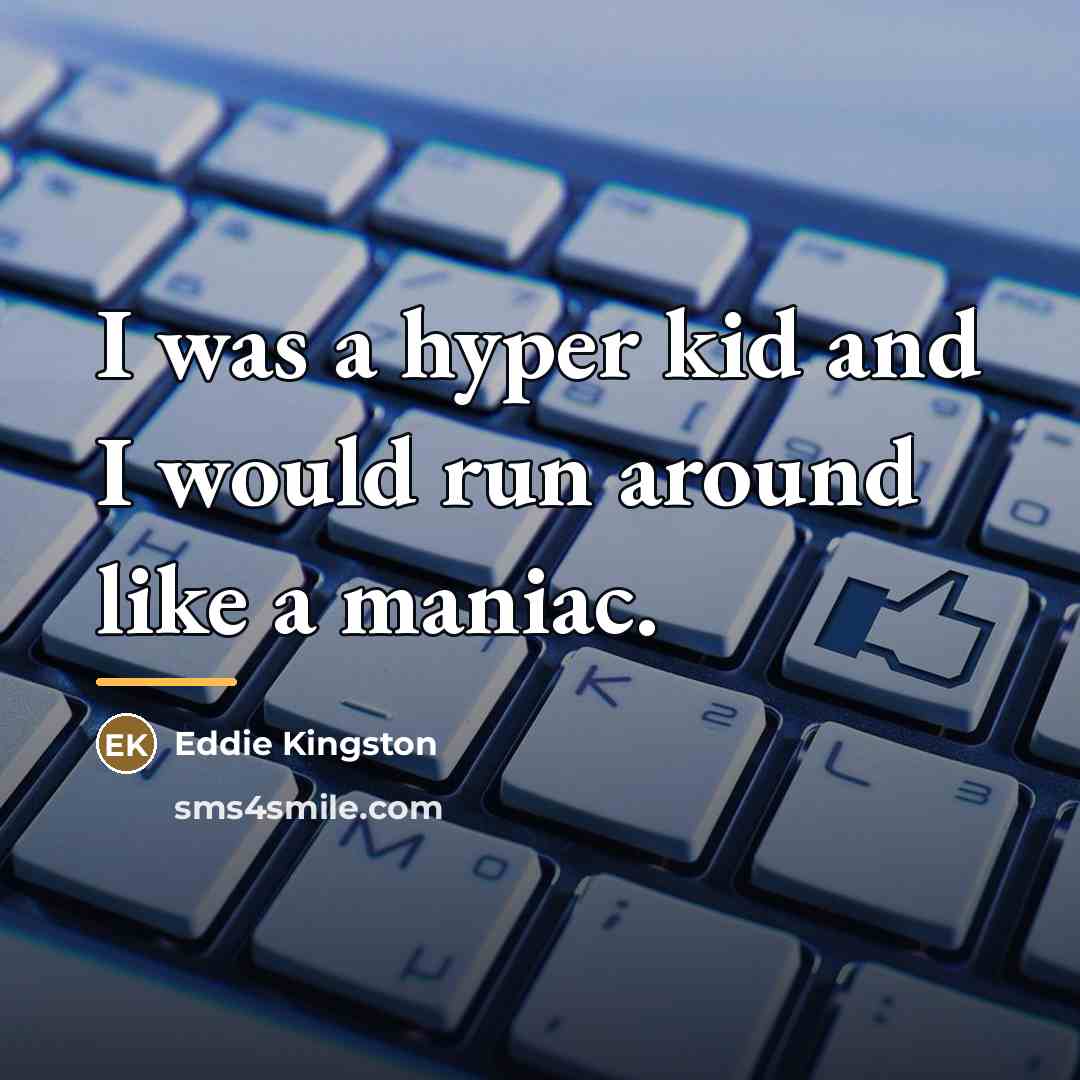 “I was a hyper kid and I would run around…” quote by Eddie Kingston